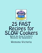 Click to Download Free Kindle Book -> 25 FAST Recipes for SLOW Cookers: Quick & Easy Crockery Recipes
