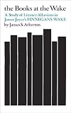 The Books at the Wake: A Study of Literary Allusions in James Joyces Finnegans Wake