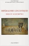 Impérialismes linguistiques hier et aujourd\'hui : actes du colloque franco-japonais de Tôkyô (21, 22, 23 novembre 1999)