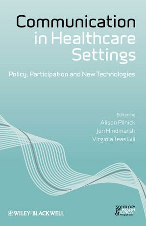 Cover image : Communication in Healthcare Settings: Policy, Participation and New Technologies (Sociology of Health and Illness Monographs)