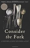 Consider the Fork: A History of How We Cook and Eat