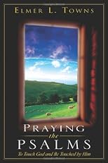 Praying the Psalms: To Touch God And Be Touched By Him