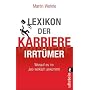 Lexikon der Karriere-Irrt�mer: Worauf es im Job wirklich ankommt