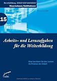 Arbeits- und Lernaufgaben f&uuml;r die Weiterbildung: Eine Lernform f&uuml;r das Lernen im Prozess der Arbeit - Thomas Schr&ouml;der