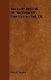 The Early Records Of The Town Of Providence - Vol. XII.