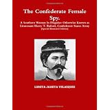 The Confederate Female Spy. A Southern Woman In Disguise: Otherwise Known As Lieutenant Harry T. Buford, Confederate States Army [Special Illustrated Edition]