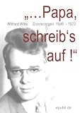 Produkt-Bild: "Papa, ..schreib's auf!": Erinnerungen 1945 - 1973