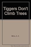 Tiggers don't climb trees