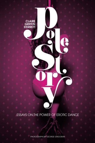 pole story essays on the power of erotic dance