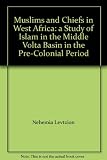Muslims and chiefs in West Africa : a study of Islam in the Middle Volta Basin in the pre-colonial period