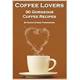Coffee Lovers - 30 Gorgeous Coffee Recipes (Lovers Collection)