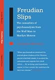 Freudian Slips. The casualties of psychoanalysis from the Wolf Man to Marilyn Monroe (Vagabond)