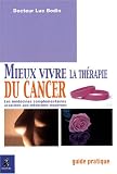Mieux vivre la th�rapie du cancer : Les m�decines compl�mentaires associ�es aux m�decines modernes
