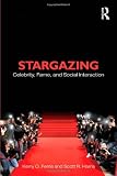 Stargazing: Celebrity, Fame, and Social Interaction (Contemporary Sociological Perspectives)