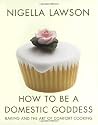How to be a Domestic Goddess : Baking and the Art of Comfort Cooking