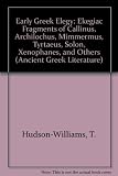 Early Greek elegy : the elegiac fragments of Callinus, Archilochus, Mimnermus, Tyrtaeus, Solon, Xenophanes and others