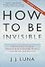 How to Be Invisible, Revised Edition: The Essential Guide to Protecting Your Personal Privacy, Your Assets, and Your Life