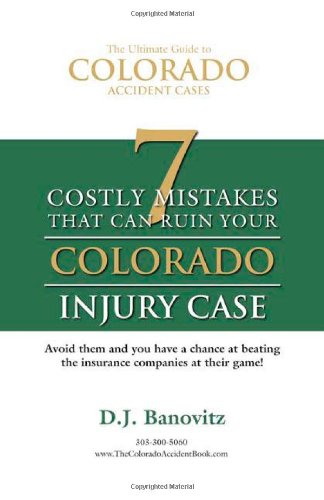 7 Costly Mistakes that Can Ruin Your Colorado Injury Case