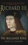Richard III: The Maligned King