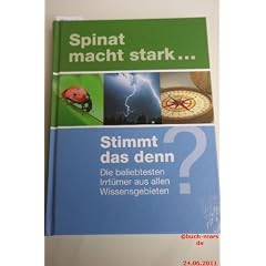 Spinat macht stark..... Stimmt das denn? Die beliebtesten Irrt�mer aus allen Wissensgebieten