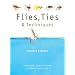 Flies, Ties, and Techniques: A Practical Guide to Tying 50 Irresistible Flies