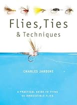 Flies, Ties, & Techniques: A Practical Guide to Tying 50 Irresistible Flies