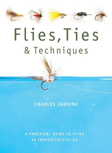 Flies, Ties, and Techniques: A Practical Guide to Tying 50 Irresistible Flies under Living on the Land in The Books Store