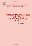 Numerical Methods for Roots of Polynomials - Part I, Volume 14 (Studies in Computational Mathematics)