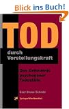 Tod durch Vorstellungskraft: Das Geheimnis psychogener Todesf�lle