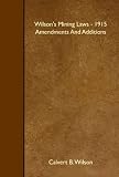 Wilson's Mining Laws - 1915 Amendments And Additions