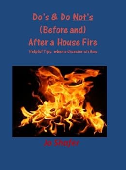 do's and do not's (before and) after a house fire - jo shafer