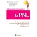 Comprendre et pratiquer la PNL: Profiter � plein des apports de la PNL dans votre profession et dans votre vie