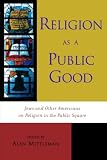 Religion as a Public Good: Jews and Other Americans on Religion in the Public Square