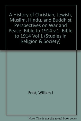 history of christian jewish hindu buddhist and muslim perspectives on war and peace the bible to 1914 studies