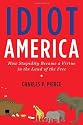 Idiot America: How Stupidity Became a Virtue in the Land of the Free