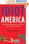 Idiot America: How Stupidity Became a Virtue in the Land of the Free