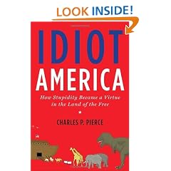 Idiot America: How Stupidity Became a Virtue in the Land of the Free