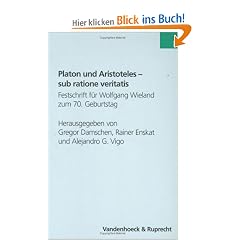 Platon und Aristoteles - sub ratione veritatis. Festschrift f�r Wolfgang Wieland zum 70. Geburtstag