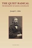 The Quiet Radical: The Biography of Samuel Longfellow