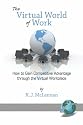 The Virtual World of Work: How to Gain Competitive Advantage Through the Virtual Workplace