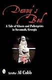 Dannys Bed: A Tale of Ghosts and Poltergeists in Savannah, Georgia