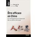 Etre efficace en Chine : Le management � l'�preuve de la culture chinoise