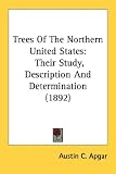 Trees Of The Northern United States: Their Study, Description And Determination (1892)