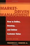 Market-Driven Management: How to Define, Develop, and Deliver Customer Value (Wiley Series on Marketing Management)