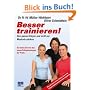 Besser trainieren. Den ganzen K�rper und nicht nur die Muskeln st�rken: Den ganzen K�rper und nicht nur Muskeln st�rken. So lernen Sie von den neuen Erfolgsstrategien der Profis