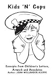 Kids 'N' Cops: Excerpts from Children's Letters, Artwork and Anecdotes