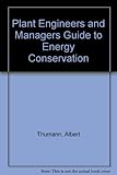 Plant engineers and managers guide to energy conservation