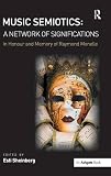 Music semiotics : a network of significations in honour and memory of Raymond Monelle
