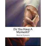 DO YOU HAVE A MOMENT?