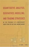 Yi Tang. QUANTITATIVE ANALYSIS, DERIVATIVES MODELING, AND TRADING STRATEGIES: IN THE PRESENCE OF COUNTERPARTY CREDIT RISK FOR THE FIXED-INCOME MARKET.
